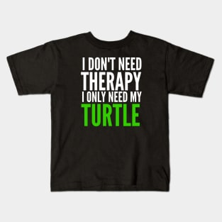 I don't need therapy I only need my turtle Kids T-Shirt